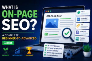 What is On-Page SEO? A Complete Beginner-to-Advanced Guide
